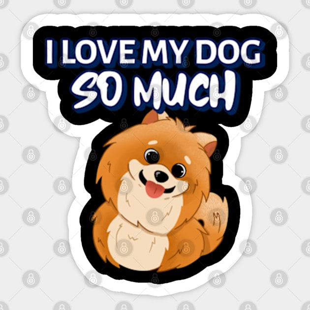 I love my dog so much Sticker by ZENAMAY